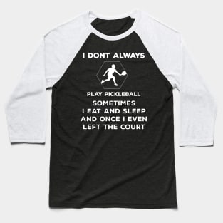 I don't always play pickleball Funny Baseball T-Shirt